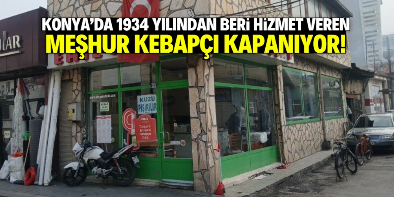 Konya'da 1934 yılından beri hizmet veren kebapçı kapanıyor! Yıkım kararı çıktı