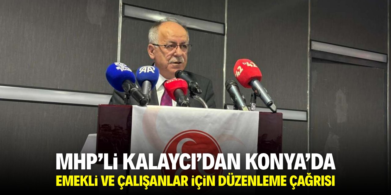 MHP'li Kalaycı'dan emekli ve çalışanlar için düzenleme çağrısı