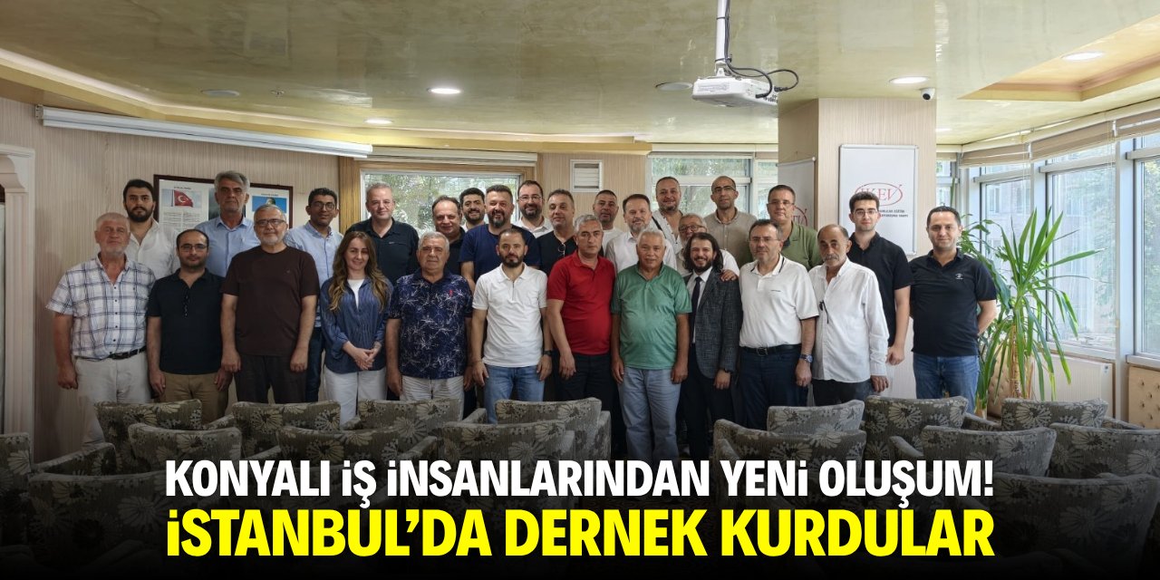 Konyalı iş insanlarınden yeni oluşum! İstanbul'da dernek kurdular