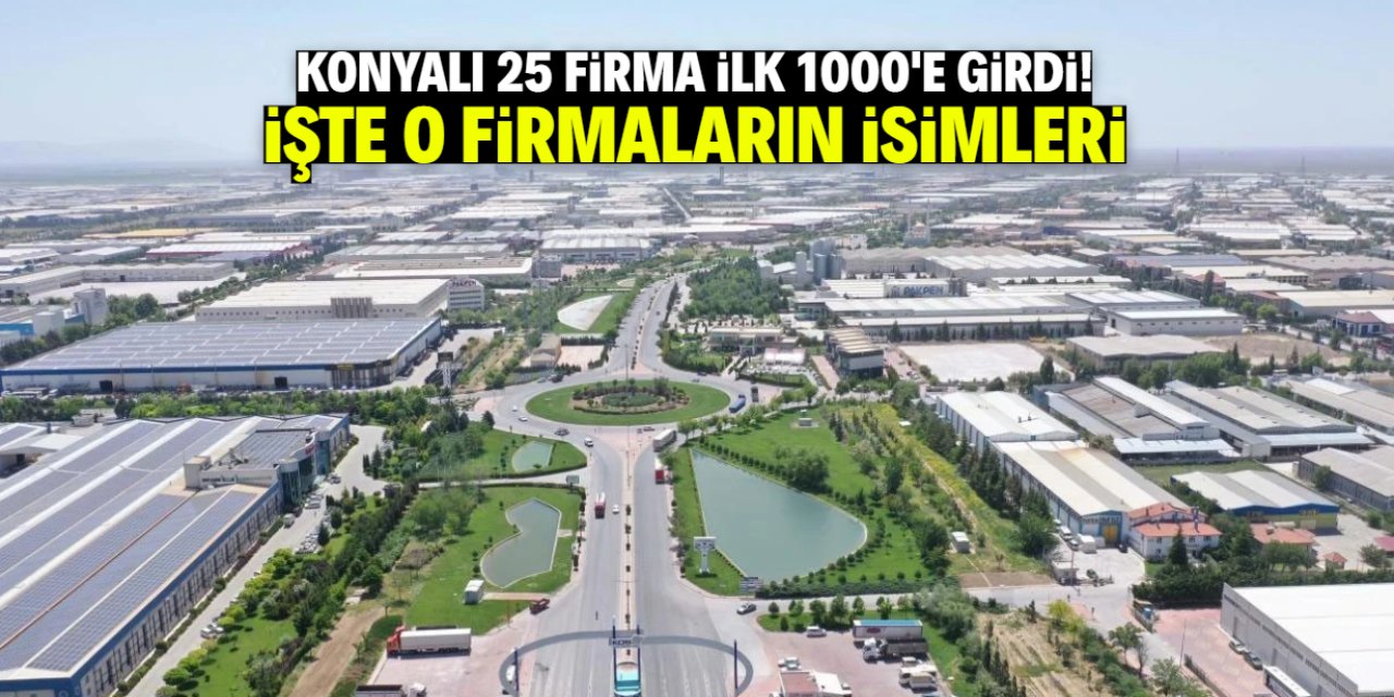 Konyalı 25 firma ilk 1000'e girdi! Tam isim listesi