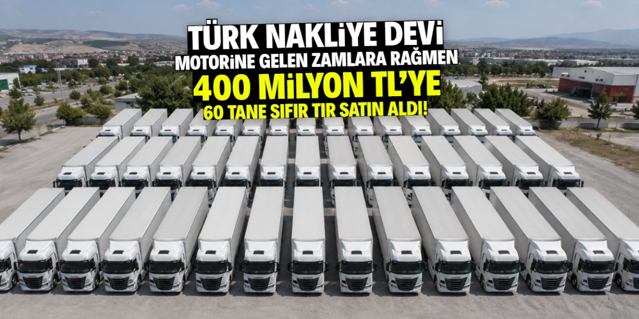 Türk nakliye devi motorine gelen zamlara rağmen 60 tane sıfır TIR satın aldı!