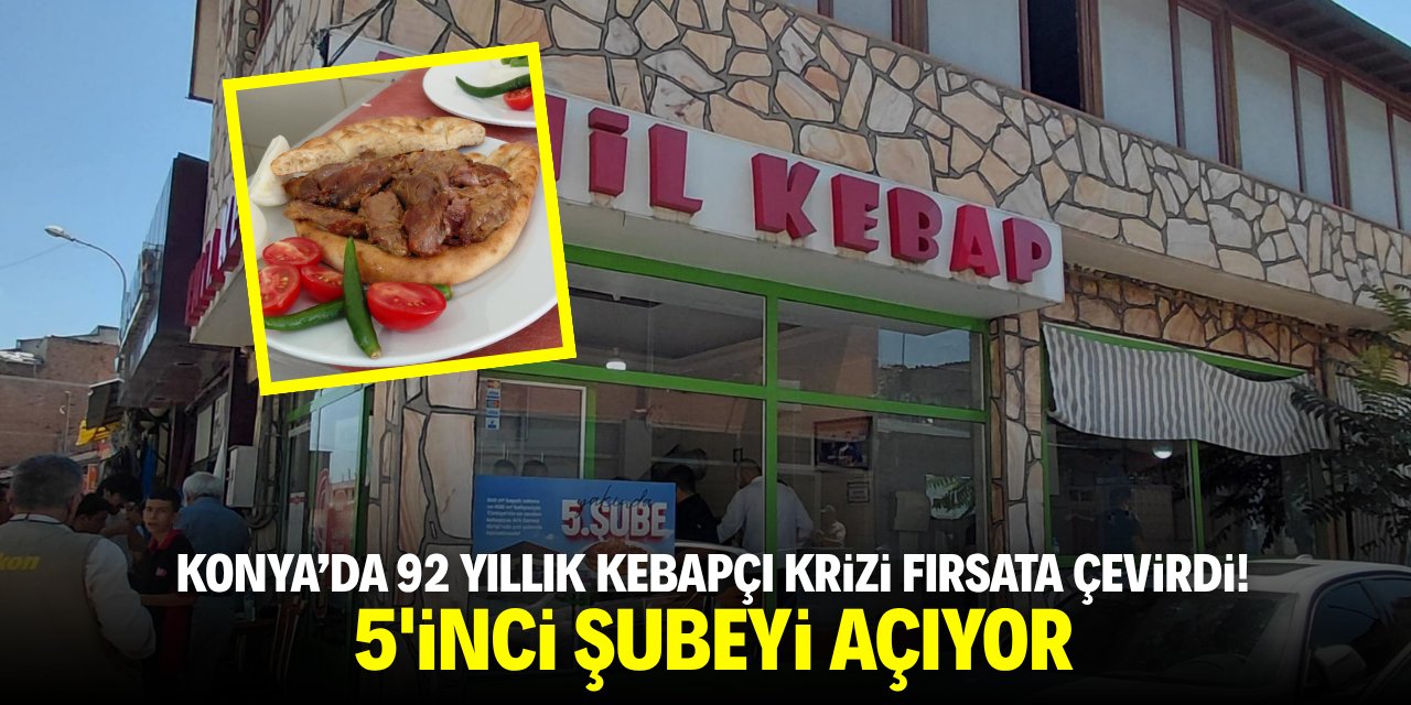 Konya'da 92 yıllık kebapçı krizi fırsata çevirdi! 5'inci şubeyi açıyor