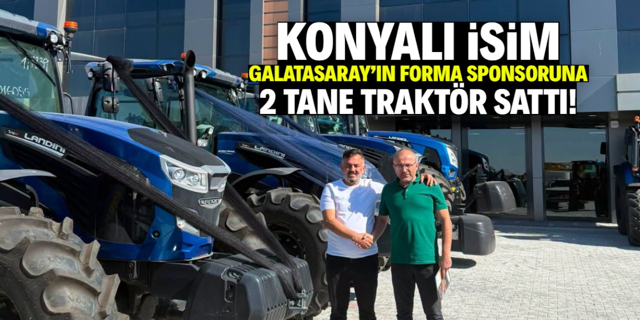 Konyalı isim Galatasaray'ın forma sponsoruna 2 tane traktör sattı!