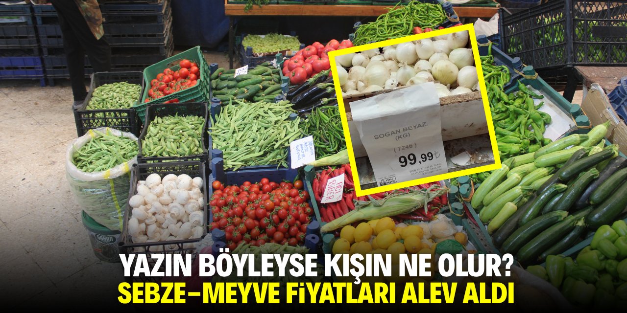Yazın böyleyse kışın ne olur? Sebze meyve fiyatları alev aldı