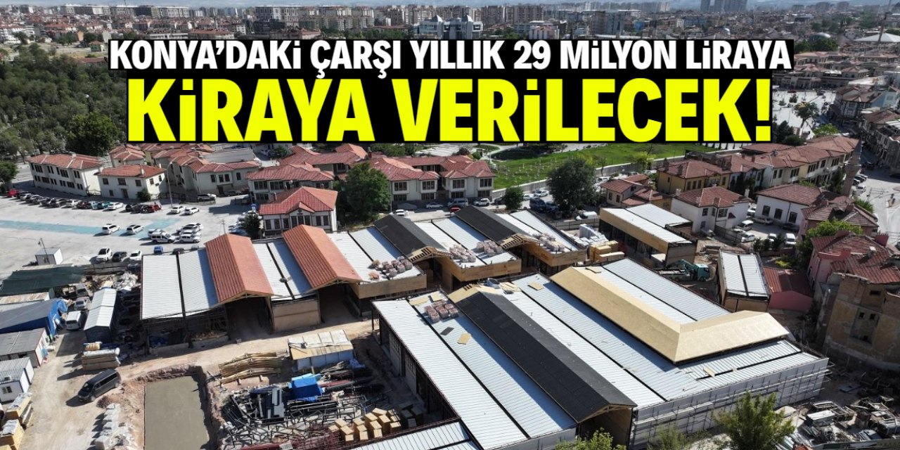 Konya'daki çarşı yıllık 29 milyon TL'ye kiraya verilecek! 200 kişiye istihdam şartı var