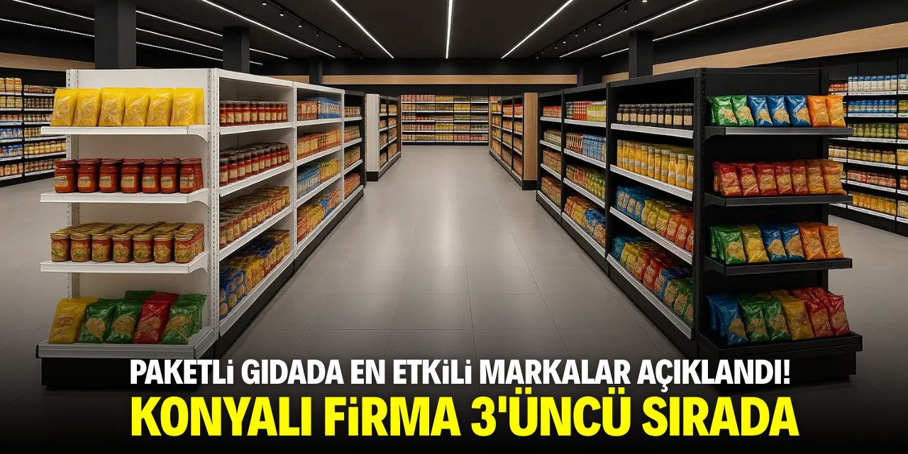 Paketli gıdada en etkili markalar açıklandı! Konyalı firma 3'üncü sırada