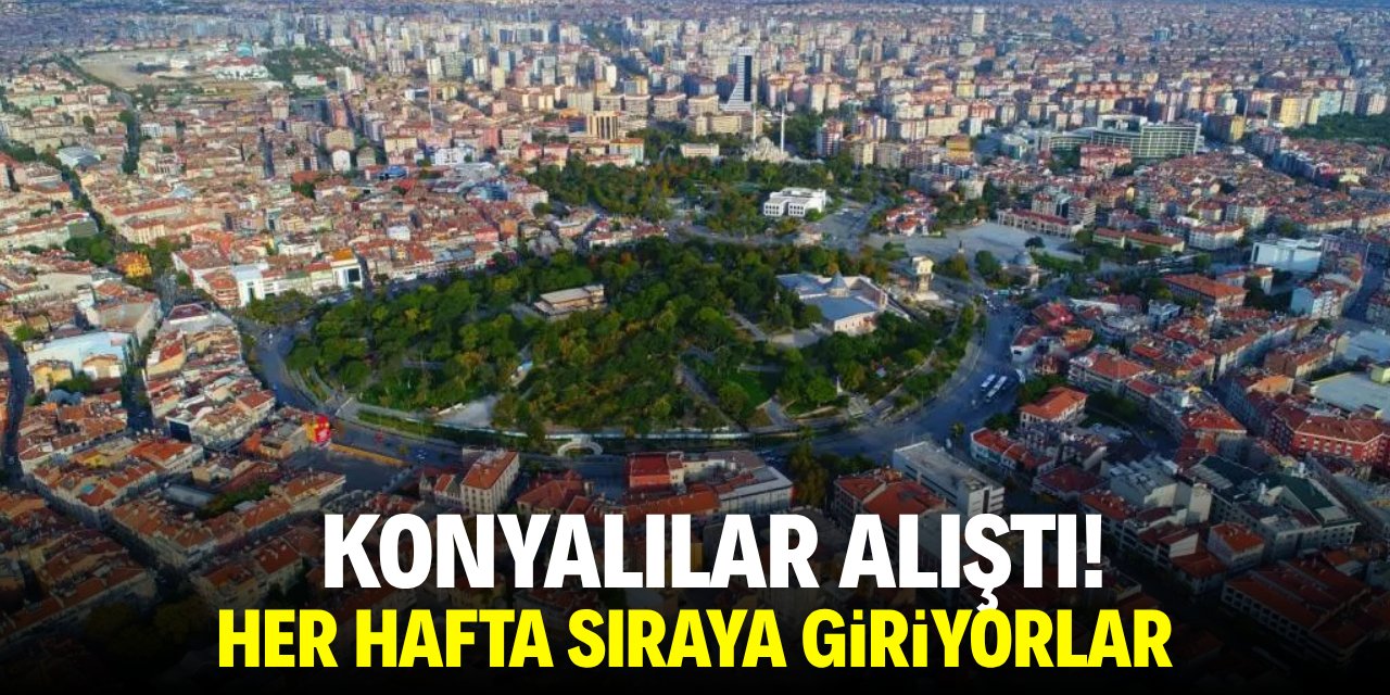Konyalılar alıştı! Her hafta sıraya giriyorlar