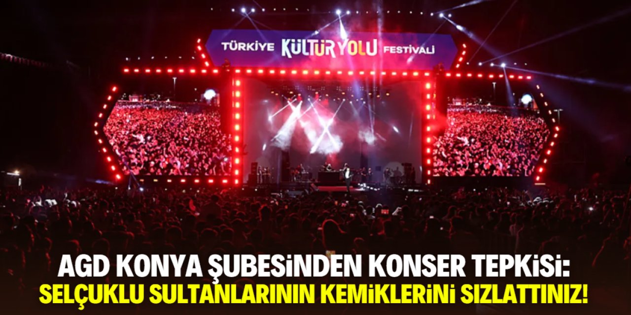 AGD Konya Şubesinden konser tepkisi: Sultanların kemiklerini sızlattınız!