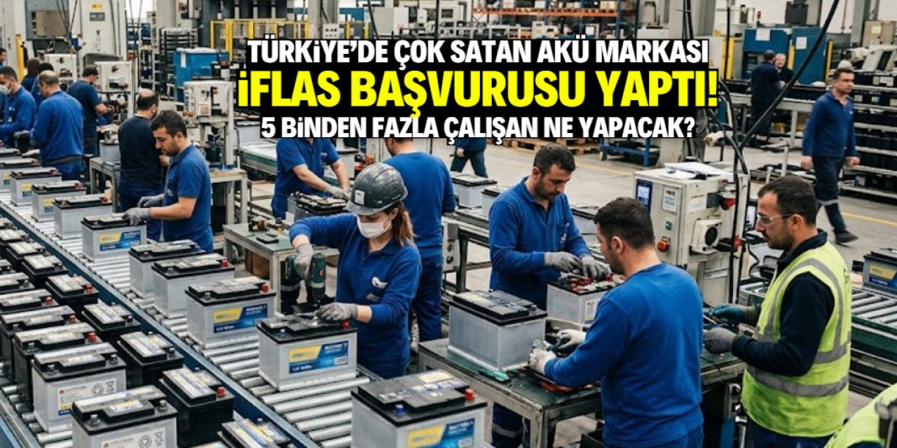 Türkiye'de çok satan akü markası iflas başvurusu yaptı! 5 binden fazla çalışanı var