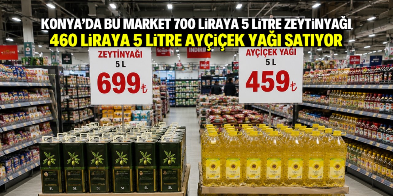 Konya'da bu market 460 liraya 5 litre ayçiçek yağı, 700 liraya 5 litre zeytinyağı satıyor
