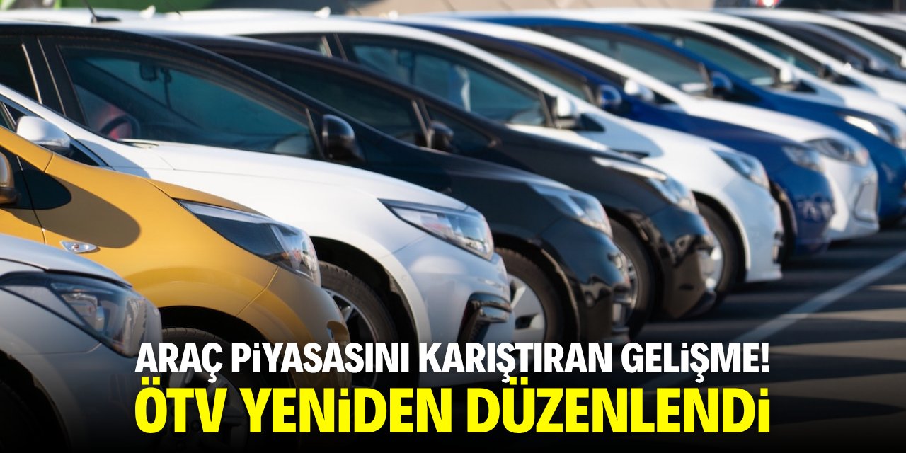 Araç piyasasını karıştıran gelişme! ÖTV yeniden düzenlendi