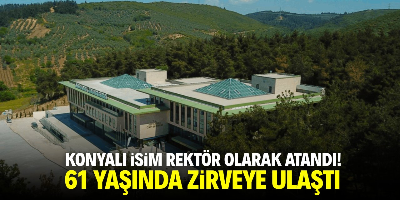 Konyalı isim rektör olarak atandı! 61 yaşında zirveye ulaştı