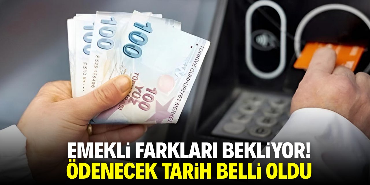 Emekli farkları bekliyor! Ödenecek tarih belli oldu