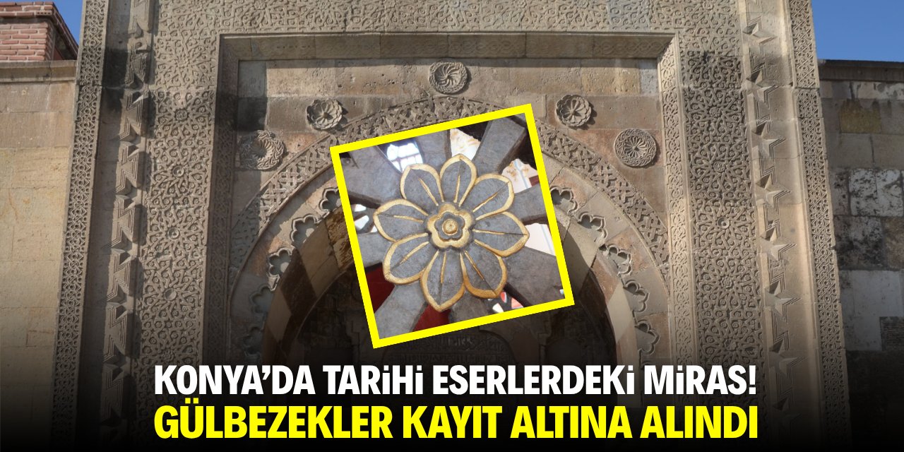 Konya'da tarihi eserlerdeki miras! Gülbezekler kayıt altına alındı