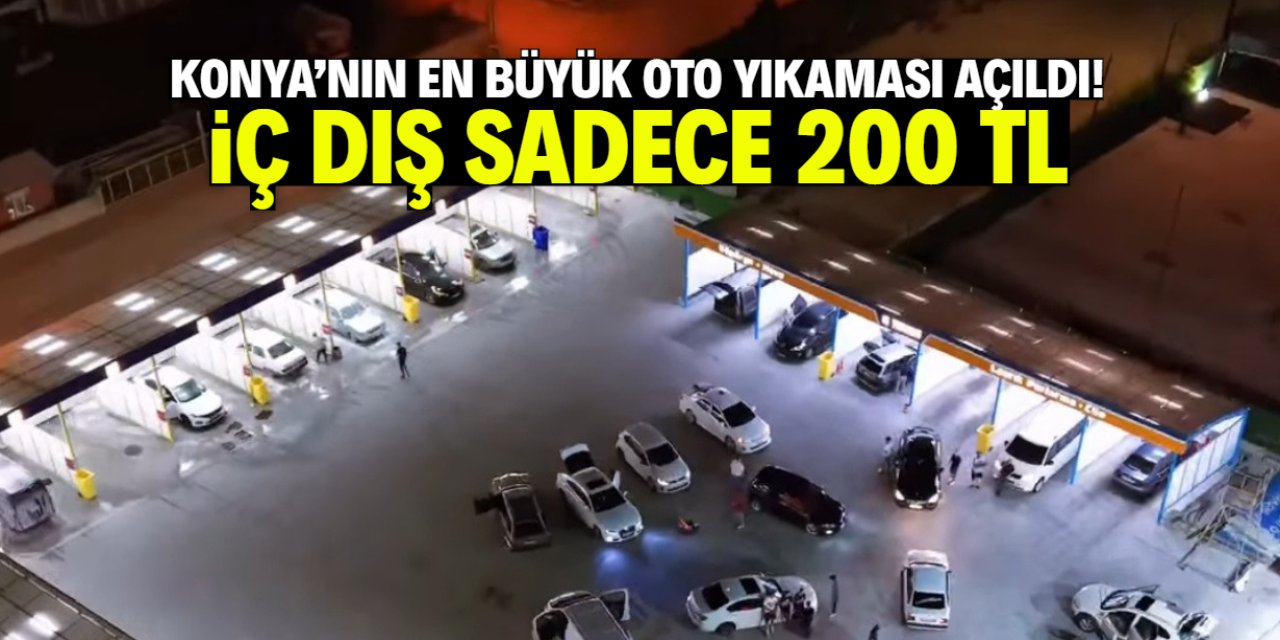 Konya'nın en büyük oto yıkaması açıldı! İç dış sadece 200 TL