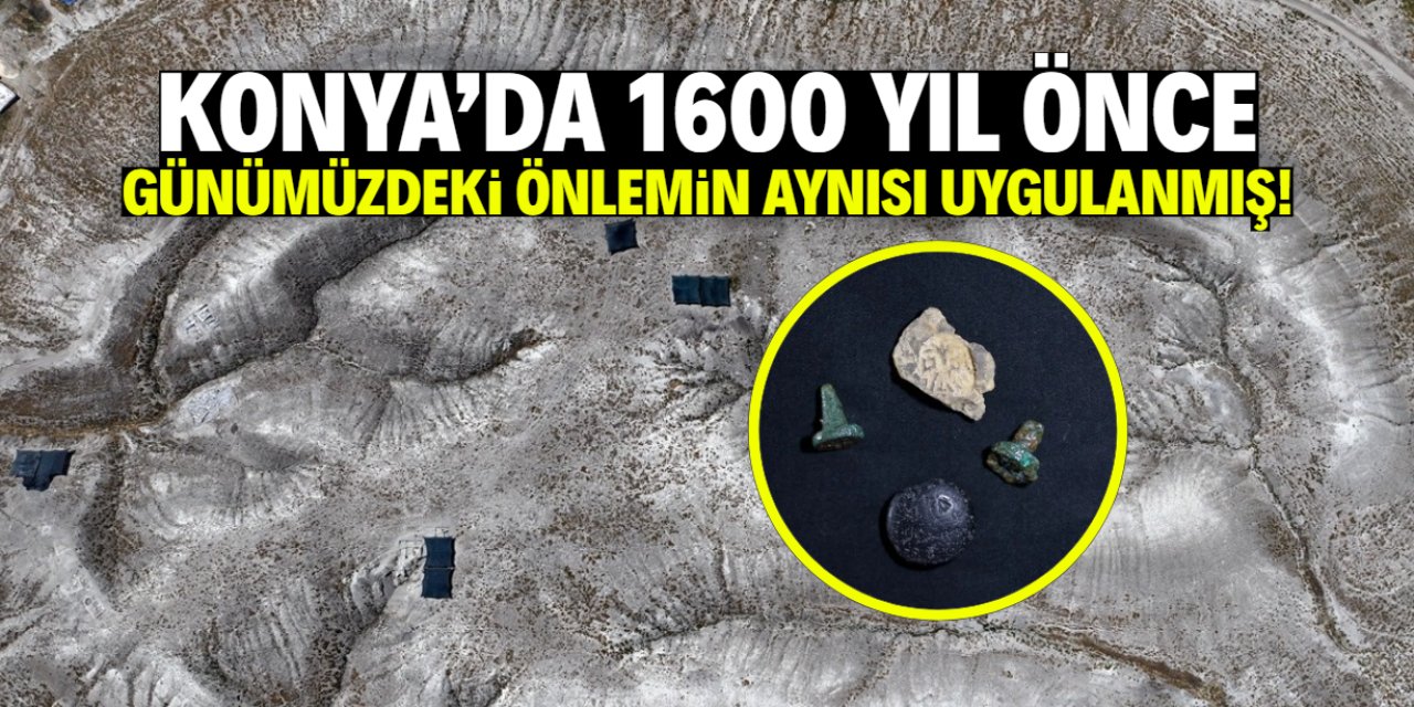 Konya'da 1600 yıl önce günümüzdeki önlemin aynısı uygulanmış!