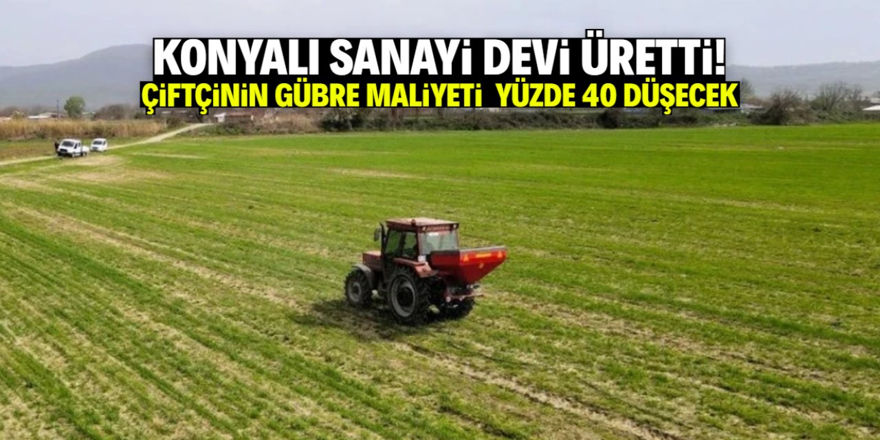 Konyalı sanayi devi yerli gübre üretti! Çiftçinin girdi maliyetini yüzde 40 düşürecek
