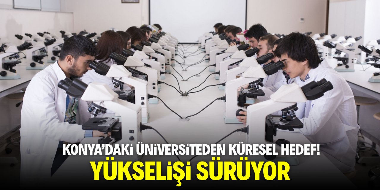 Konya'daki üniversiteden küresel hedef! Yükselişi sürüyor