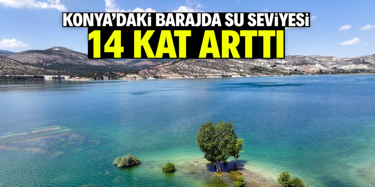 Konya'daki barajda su seviyesi 14 kat arttı