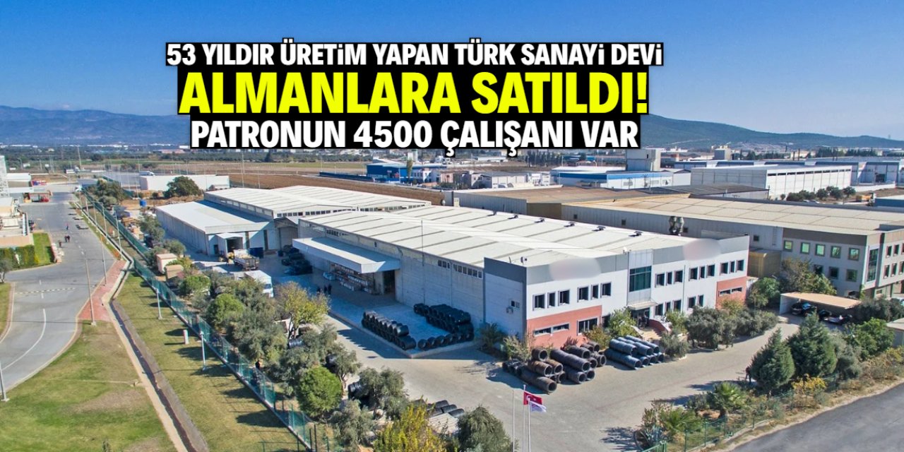 Türk sanayi devi Almanlara satıldı! Meşhur patronun 4500 çalışanı var