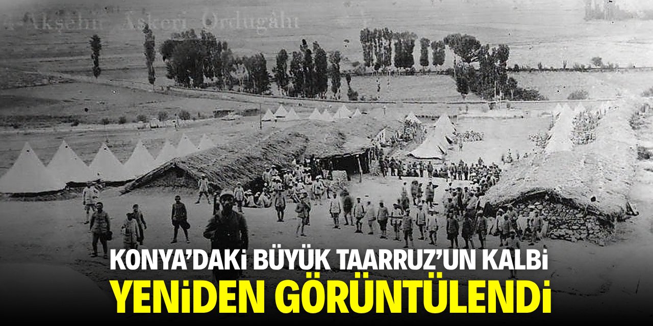 Konya'daki 'Büyük Taarruz'un kalbi yeniden görüntülendi