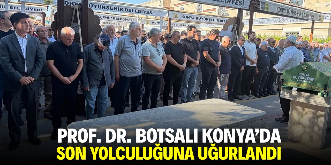 Prof. Dr. Botsalı Konya'da son yolculuğuna uğurlandı