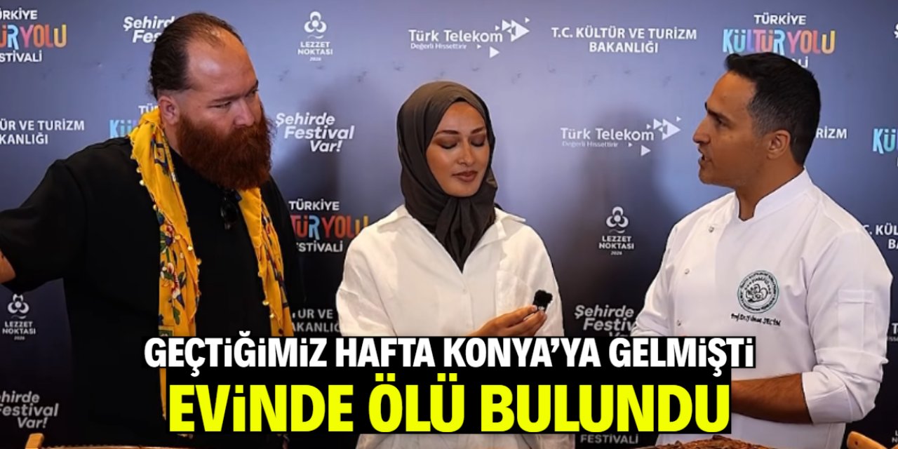 Geçtiğimiz hafta Konya'ya gelmişti! O isim evinde ölü bulundu