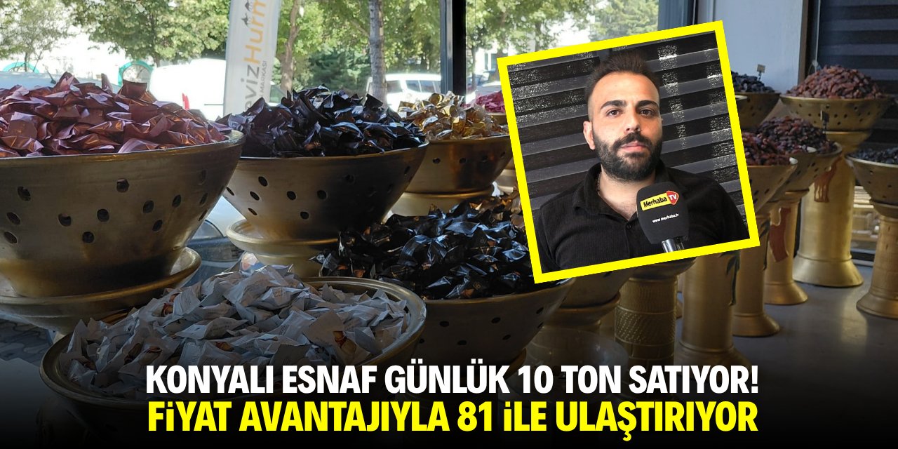 Konyalı esnaf günlük 10 ton satıyor! Fiyat avantajıyla 81 ile ulaştırıyor