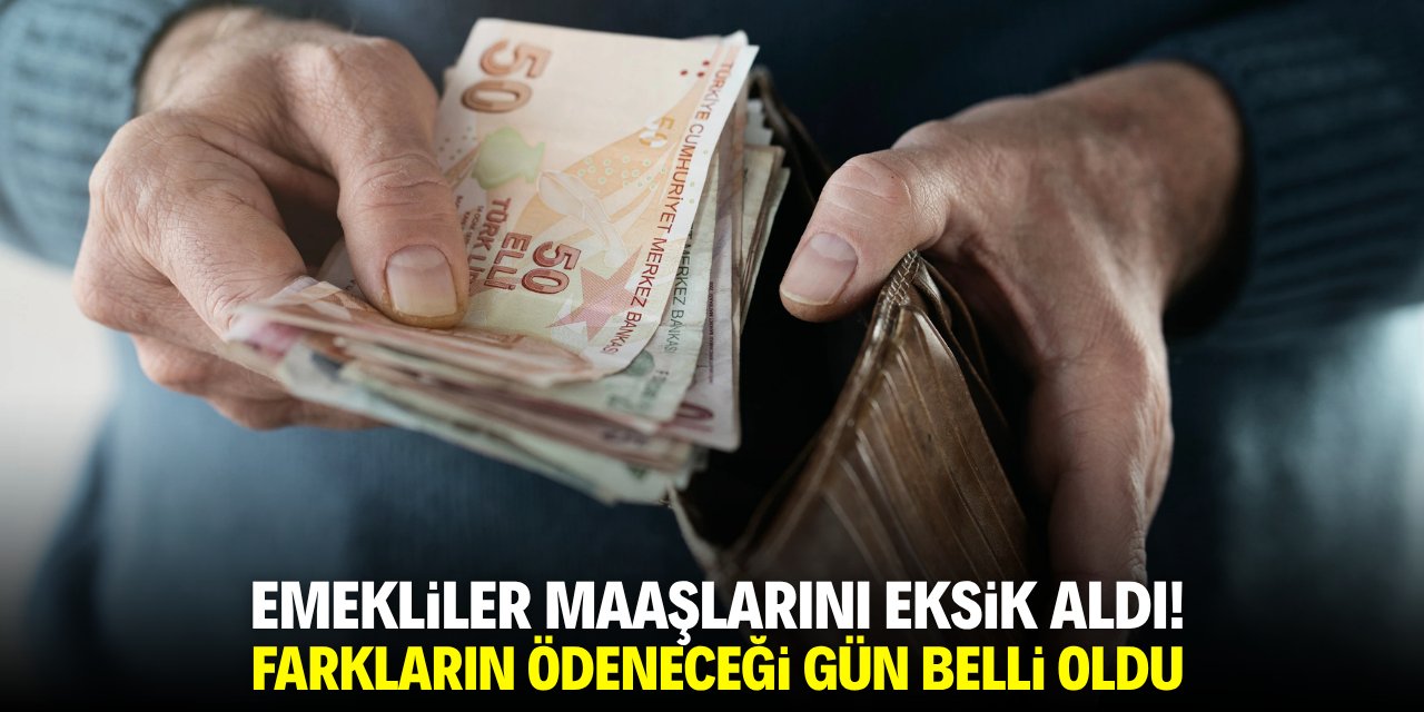 Emekliler maaşlarını eksik aldı! Farkların ödeneceği gün belli oldu