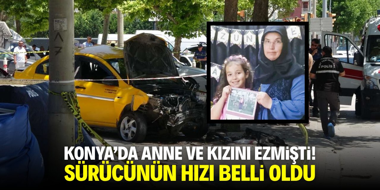 Konya'da anne ve kızını ezmişti! Sürücünün hızı belli oldu