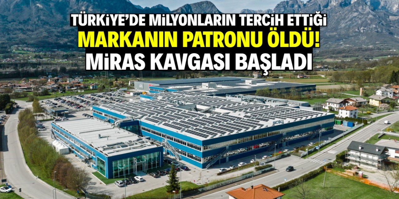 Türkiye'de milyonların tercih ettiği markanın sahibi öldü! Miras kavgası büyüdü