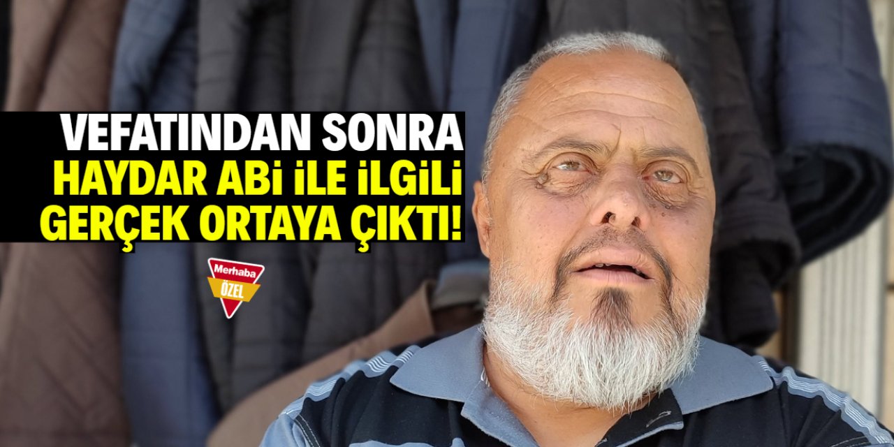 Vefatından sonra Konya'nın güllerinden Haydar Abi ile ilgili ortaya çıkan gerçek!