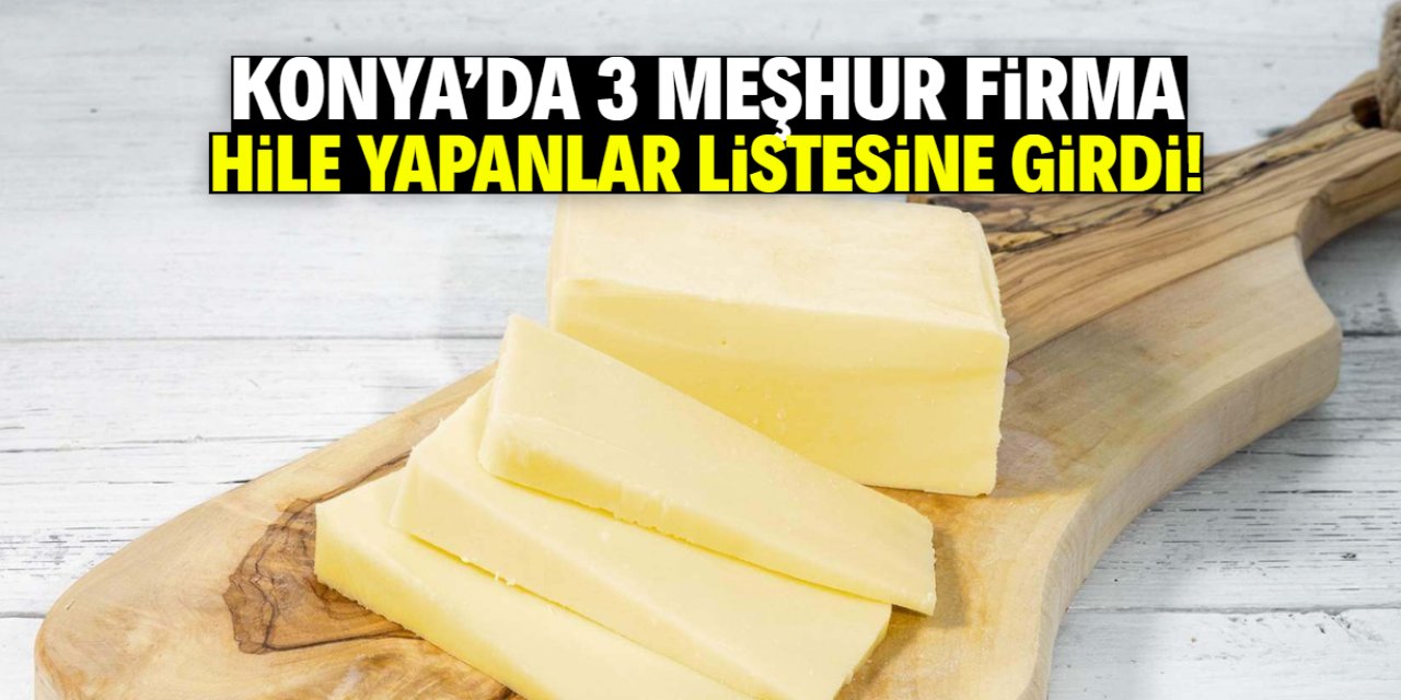 Konya'da 3 meşhur firma ifşa edildi! Bu ürünlerde hile var