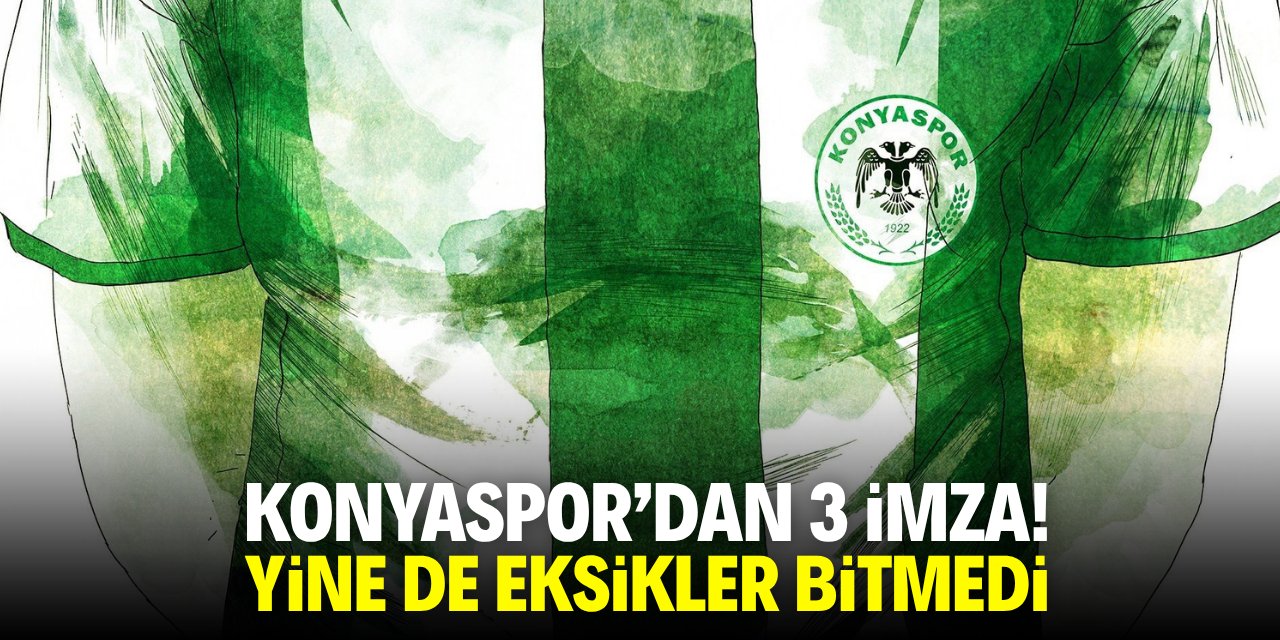 Konyaspor’dan üç imza! Yine de eksikler bitmedi