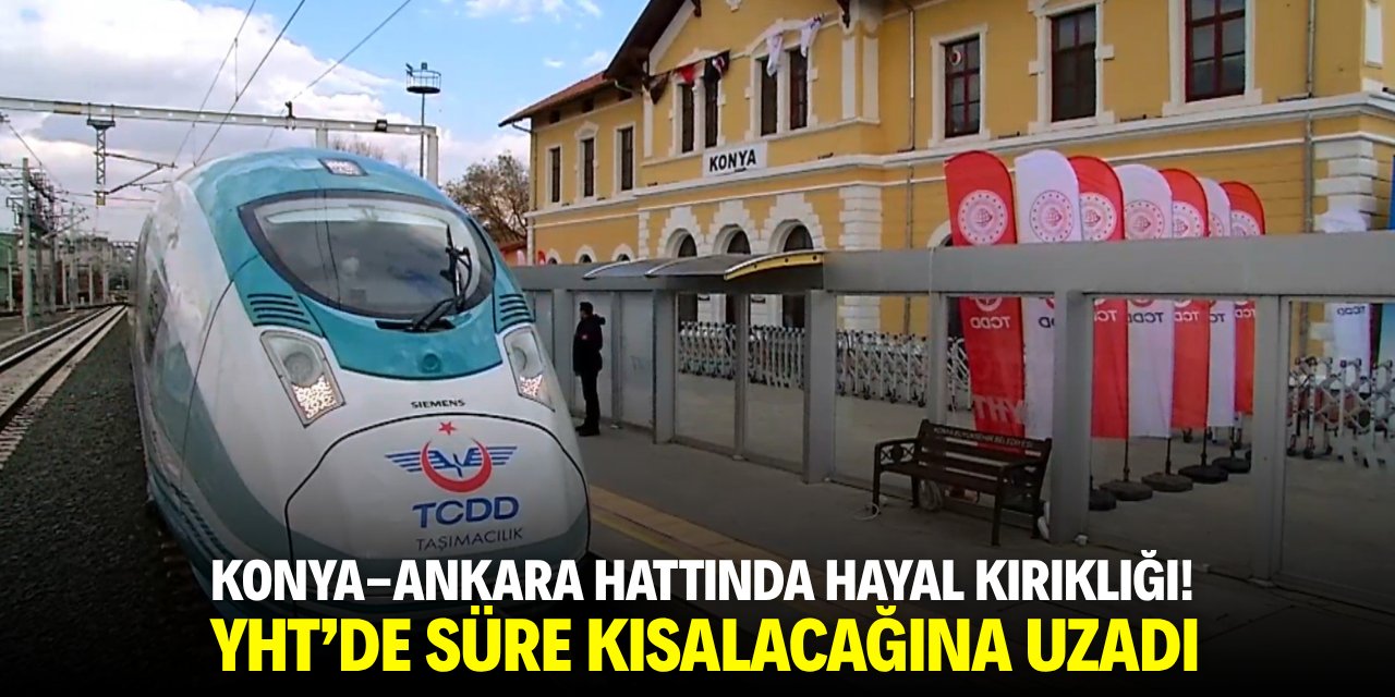 Konya-Ankara hattında hayal kırıklığı! YHT'de süre kısalacağına uzadı