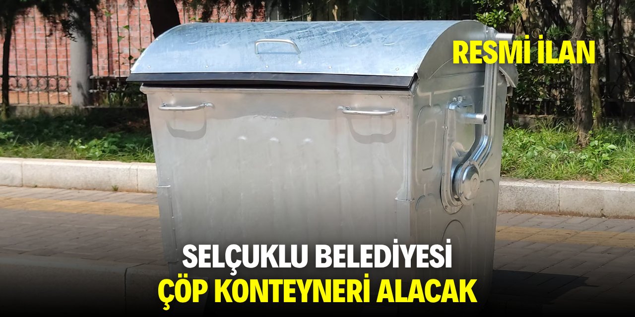 SELÇUKLU BELEDİYESİ ÇÖP KONTEYNERİ ALACAK