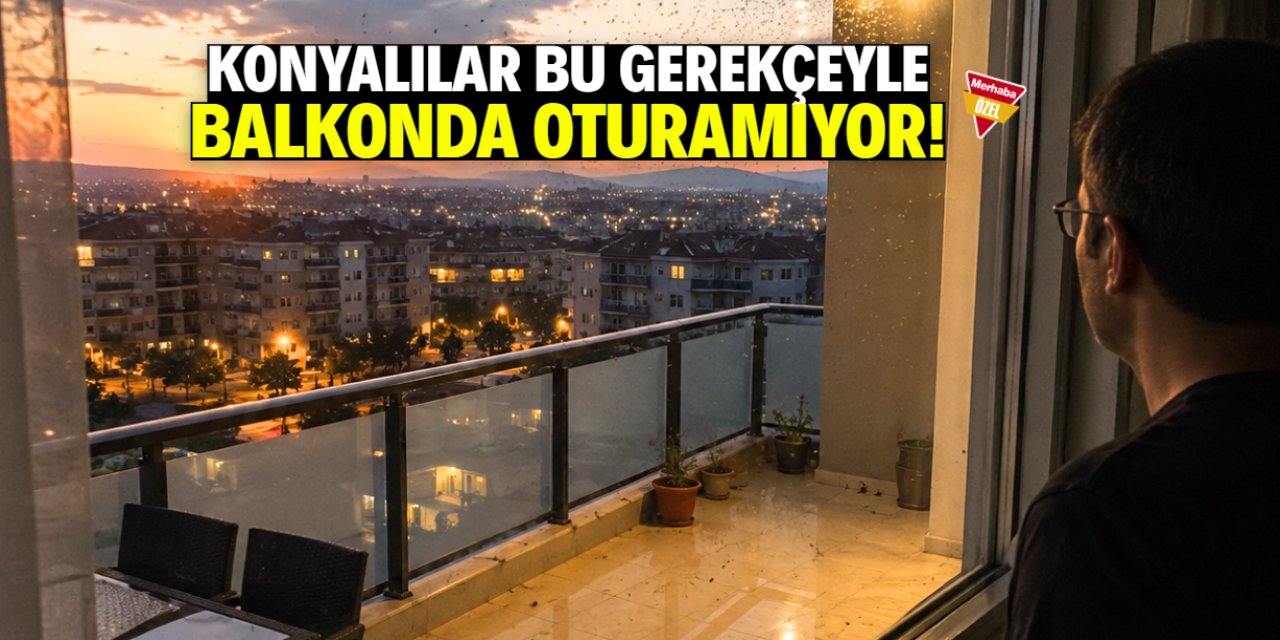 Konyalılar akşamları balkonda oturamıyor! Gerekçesi belli oldu