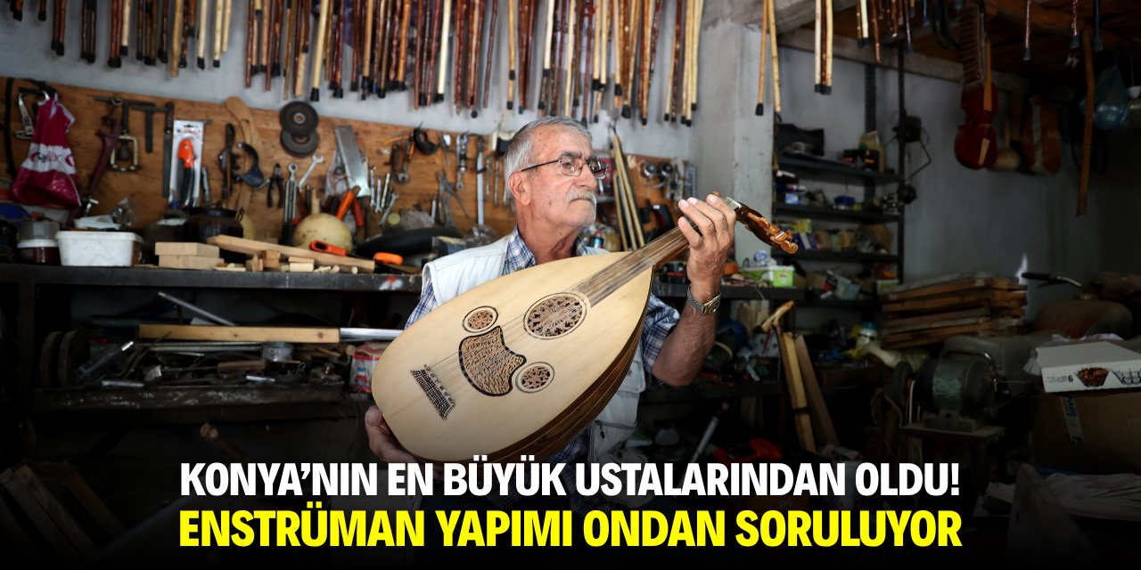 Konya'nın en büyük ustalarından oldu! Enstrüman yapımı ondan soruluyor