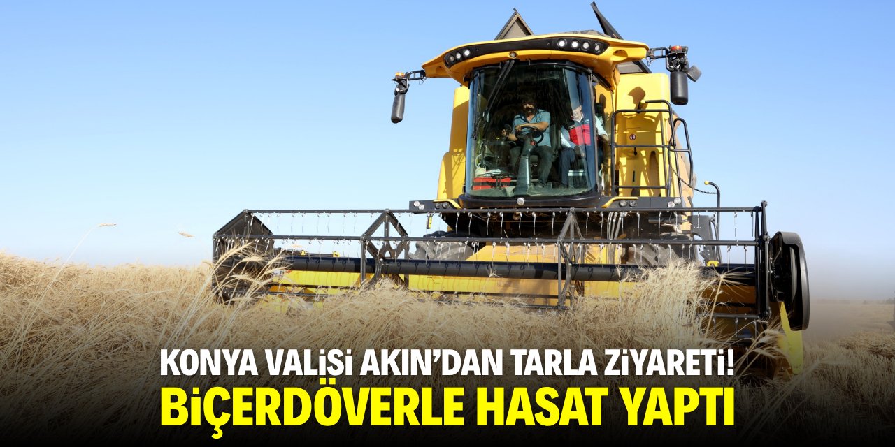 Konya Valisi Akın'dan tarla ziyareti! Biçerdöverle hasat yaptı