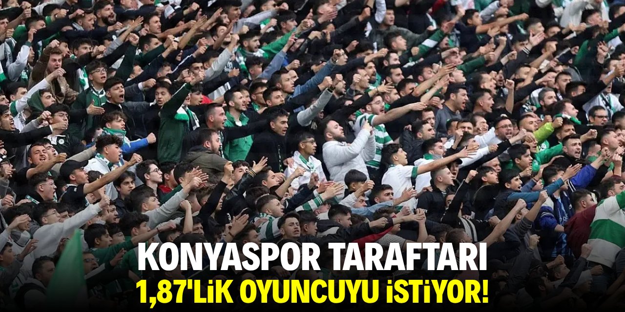 Konyaspor taraftarı 1,87'lik oyuncuyu istiyor!