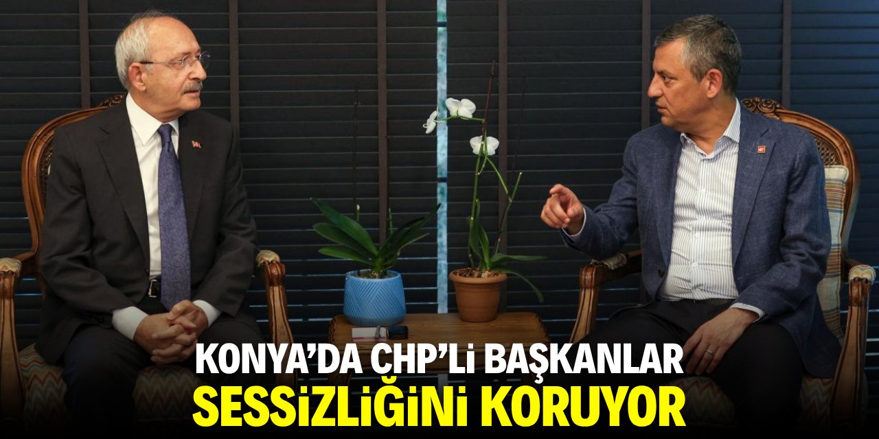 Konya’da CHP’li başkanlar sessizliğini koruyor!