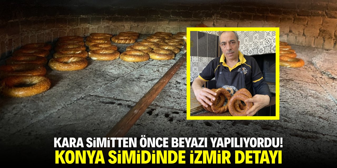 Kara simitten önce beyazı yapılıyordu! Konya simidinde İzmir detayı