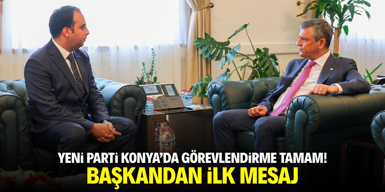 Yeni Parti Konya'da görevlendirme tamam! Başkandan ilk mesaj