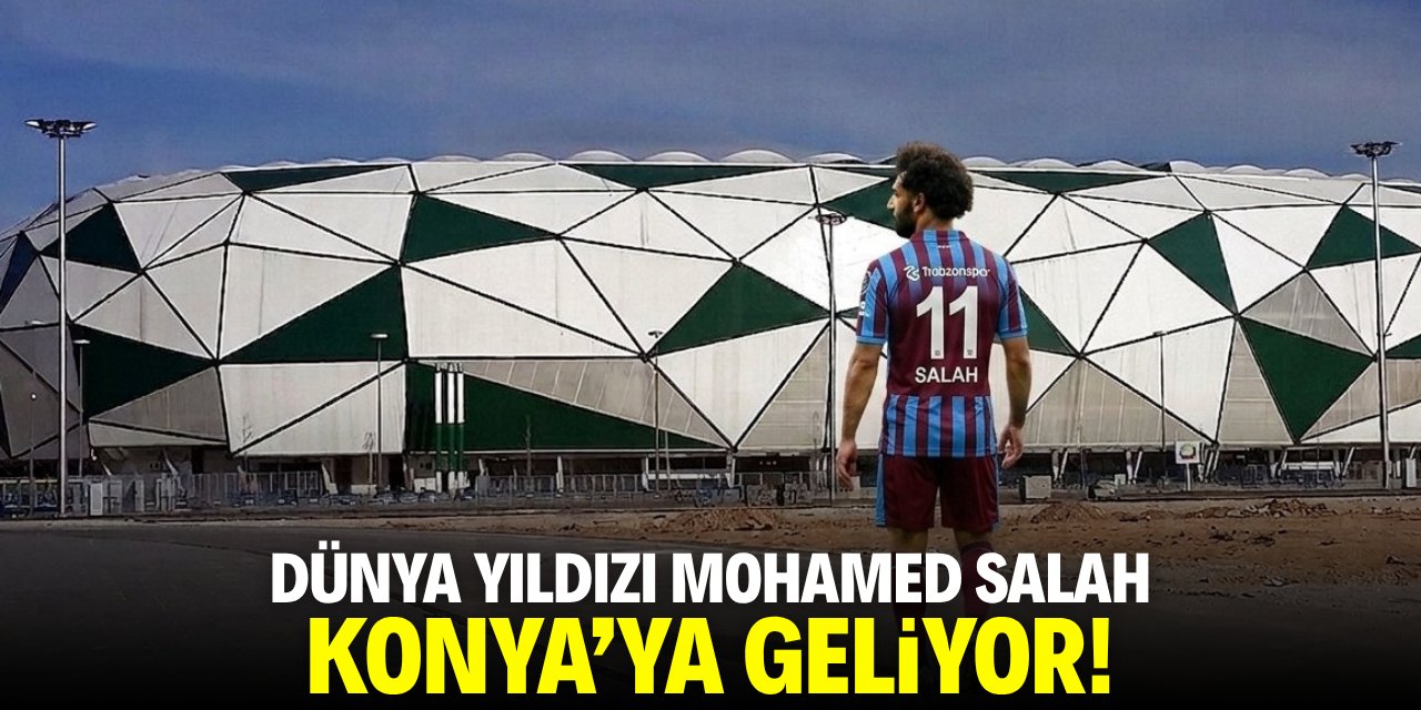 Dünya yıldızı Mohamed Salah Konya'ya geliyor!