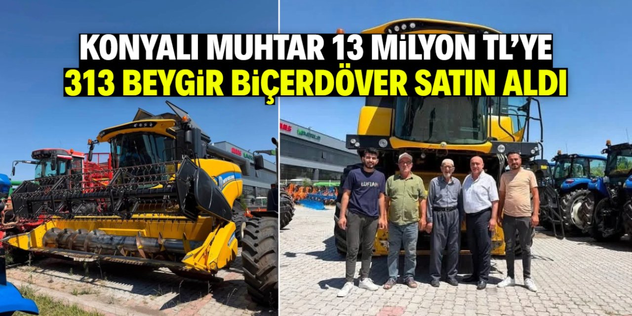 Konyalı muhtar 13 milyon TL'ye biçerdöver satın aldı! 313 beygir motoru var