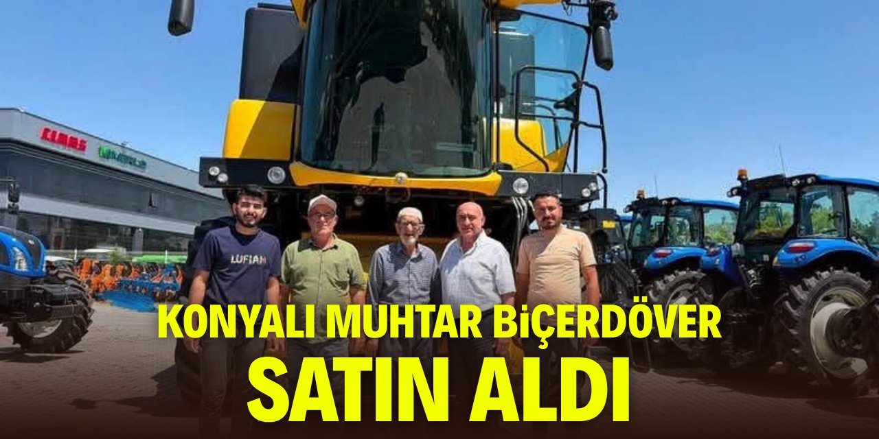 Konyalı muhtar biçerdöver satın aldı! 313 beygir motoru var