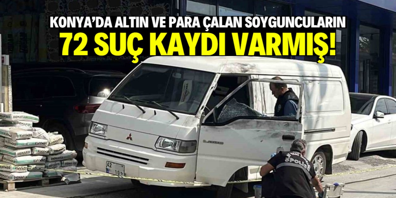Konya'da toplamda 72 suç kaydı olan soyguncular yakayı böyle ele verdi