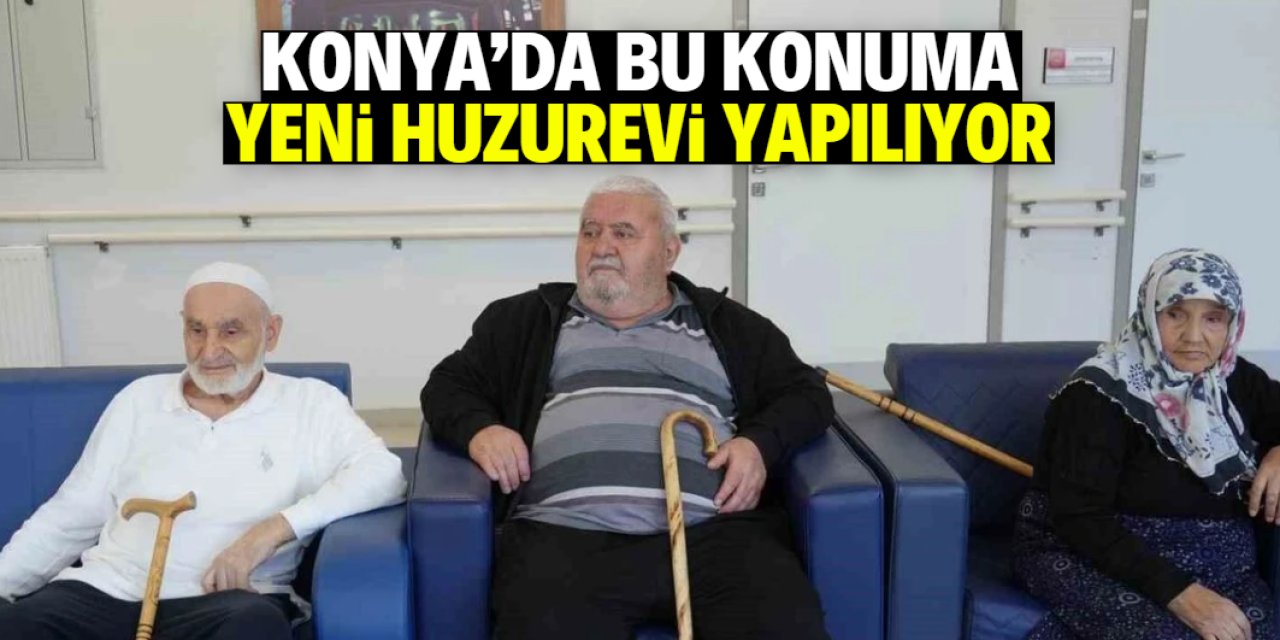 Konya'da bu konuma 144 kişi kapasiteli huzurevi yapılıyor