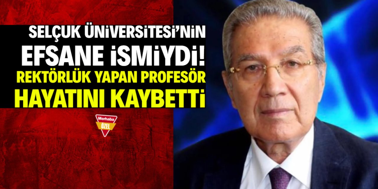 Selçuk Üniversitesi'nin efsanesiydi! Profesör ve eski rektör hayatını kaybetti
