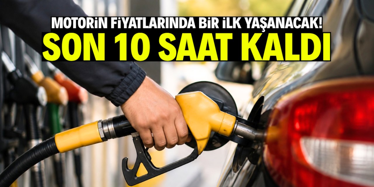 Motorin fiyatlarında bir ilk yaşanacak! Son 10 saat